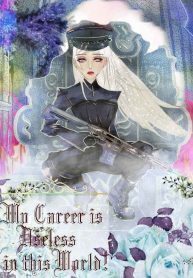 My Career is Useless in this World!!